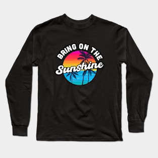 Bring On the Sunshine Vacation Summer Souvenir Long Sleeve T-Shirt